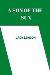 Cover image for A son of the sun by Jack London
