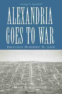 Cover image for Alexandria Goes To War: Beyond Robert E. Lee