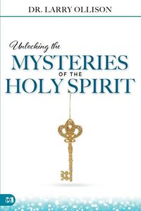 Cover image for Unlocking the Mysteries of the Holy Spirit