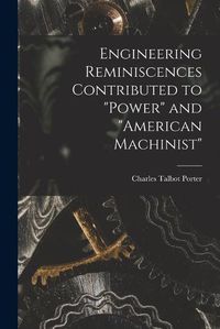 Cover image for Engineering Reminiscences Contributed to "Power" and "American Machinist"