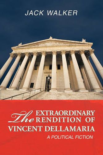 Cover image for The Extraordinary Rendition of Vincent Dellmaria: A Political Fiction