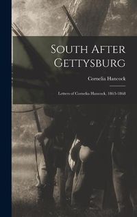 Cover image for South After Gettysburg; Letters of Cornelia Hancock, 1863-1868