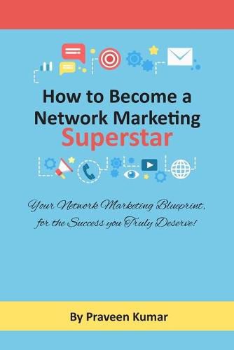 Cover image for How to Become Network Marketing Superstar: Your Network Marketing Blueprint, for the Success you Truly Deserve!