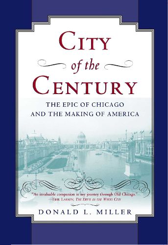 Cover image for City of the Century: The Epic of Chicago and the Making of America