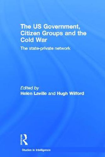 Cover image for The US Government, Citizen Groups and the Cold War: The State-Private Network