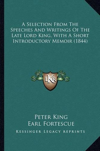 A Selection from the Speeches and Writings of the Late Lord King, with a Short Introductory Memoir (1844)