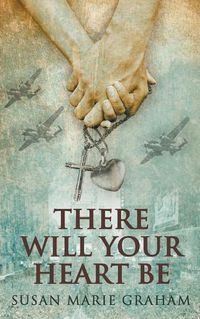 Cover image for There Will Your Heart Be