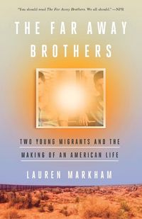 Cover image for The Far Away Brothers: Two Young Migrants and the Making of an American Life