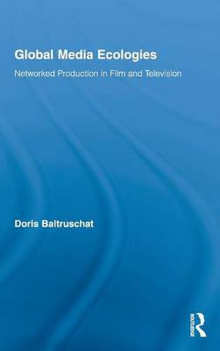 Cover image for Global Media Ecologies: Networked Production in Film and Television