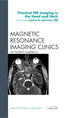 Cover image for Practical MR Imaging in the Head and Neck, An Issue of Magnetic Resonance Imaging Clinics