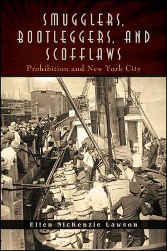 Cover image for Smugglers, Bootleggers, and Scofflaws: Prohibition and New York City