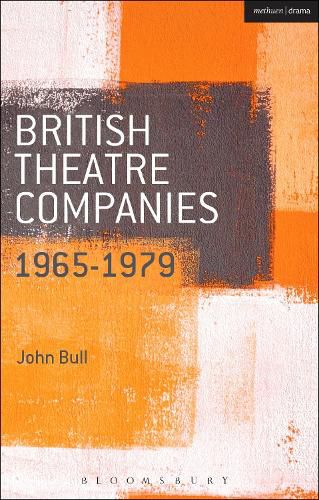 Cover image for British Theatre Companies: 1965-1979: CAST, The People Show, Portable Theatre, Pip Simmons Theatre Group, Welfare State International, 7:84 Theatre Companies