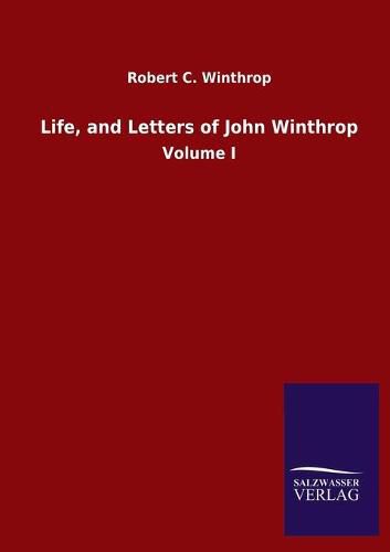 Life, and Letters of John Winthrop: Volume I