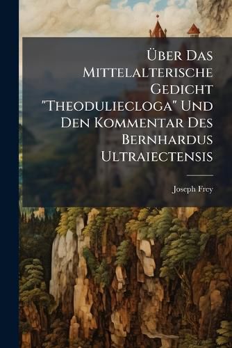 Cover image for Ber Das Mittelalterische Gedicht  Theoduliecloga  Und Den Kommentar Des Bernhardus Ultraiectensis