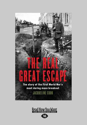 The Real Great Escape: The Story of the First World War's Most Daring Breakout