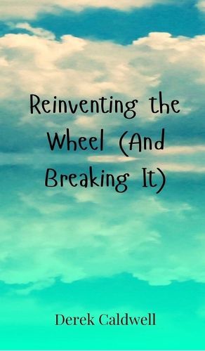 Cover image for Reinventing the Wheel (And Breaking It)