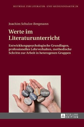 Werte im Literaturunterricht; Entwicklungspsychologische Grundlagen, professionelles Lehrverhalten, methodische Schritte zur Arbeit in heterogenen Gruppen