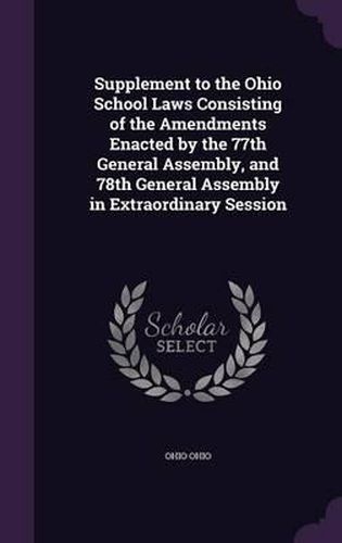 Supplement to the Ohio School Laws Consisting of the Amendments Enacted by the 77th General Assembly, and 78th General Assembly in Extraordinary Session