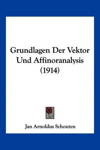 Cover image for Grundlagen Der Vektor Und Affinoranalysis (1914)