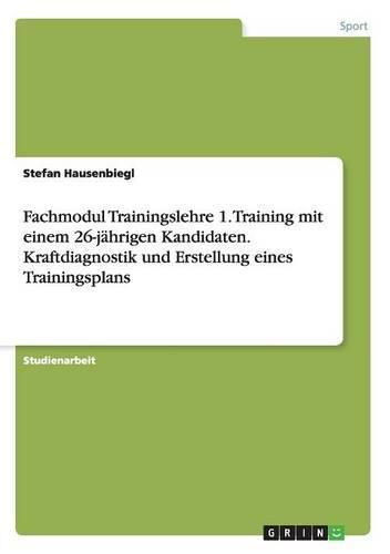 Cover image for Fachmodul Trainingslehre 1. Training mit einem 26-jahrigen Kandidaten. Kraftdiagnostik und Erstellung eines Trainingsplans