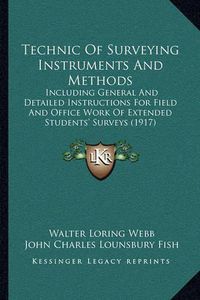 Cover image for Technic of Surveying Instruments and Methods: Including General and Detailed Instructions for Field and Office Work of Extended Students' Surveys (1917)