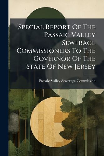 Cover image for Special Report Of The Passaic Valley Sewerage Commissioners To The Governor Of The State Of New Jersey