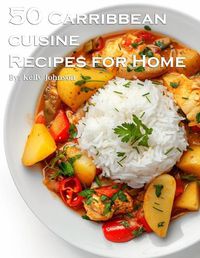 Cover image for 50 Caribbean Cuisine Recipes for Home