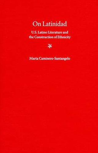 Cover image for On Latinidad: U.S. Latino Literature and the Construction of Ethnicity
