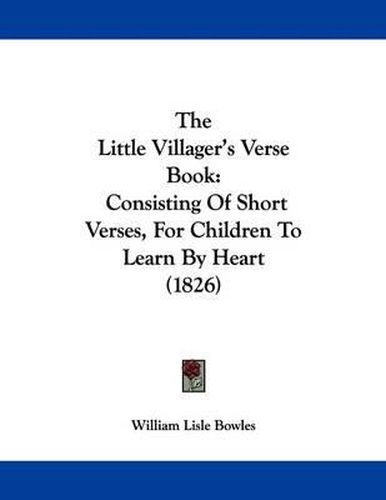 The Little Villager's Verse Book: Consisting of Short Verses, for Children to Learn by Heart (1826)