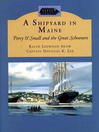 Cover image for A Shipyard in Maine: Percy & Small and the Great Schooners