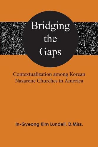 Cover image for Bridging the Gaps: Contextualization among Korean Nazarene Churches in America