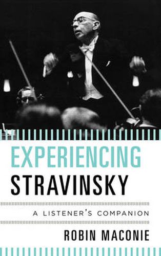 Experiencing Stravinsky: A Listener's Companion