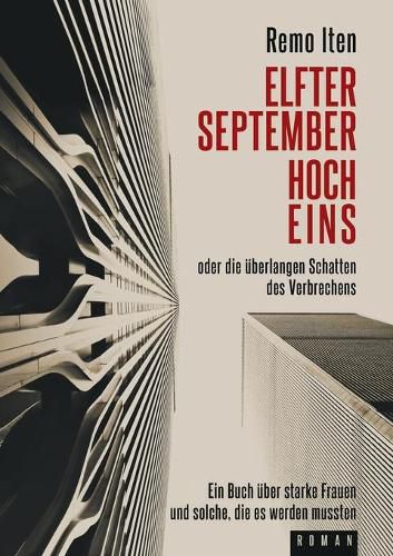 Cover image for Elfter September hoch Eins oder die uberlangen Schatten des Verbrechens: Ein Buch uber starke Frauen und solche, die es werden mussten