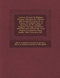 Cover image for Lettres Choisies de Madame Sevigne, Extraites de L'Edition Des Grands Ecrivains de La France, Et Publiees Sous La Direction de M. Adolphe Regnier: Ouv