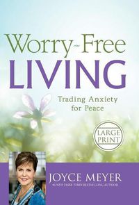 Cover image for Worry-Free Living: Trading Anxiety for Peace