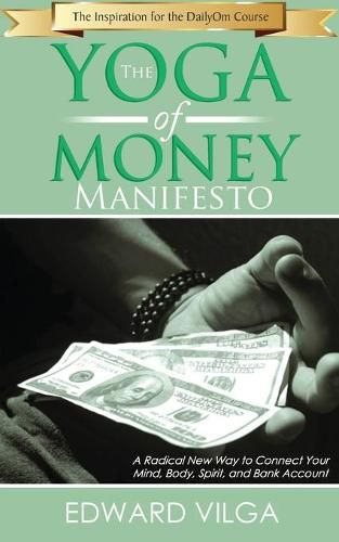 Cover image for The Yoga Of Money Manifesto: A Radical New Way to Connect Your Mind, Body, Spirit, and Bank Account