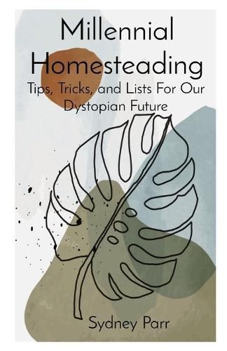 Cover image for Millennial Homesteading: Tips, Tricks, and Lists For Our Dystopian Future