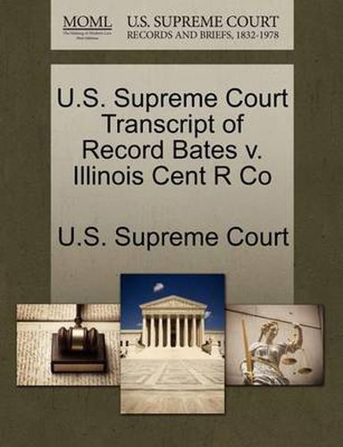 Cover image for U.S. Supreme Court Transcript of Record Bates V. Illinois Cent R Co