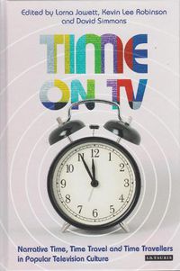 Cover image for Time on TV: Narrative Time, Time Travel and Time Travellers in Popular Television Culture