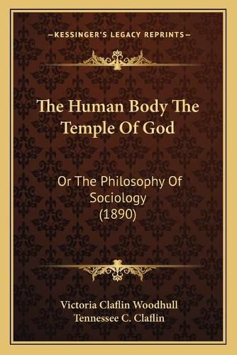 The Human Body the Temple of God: Or the Philosophy of Sociology (1890)