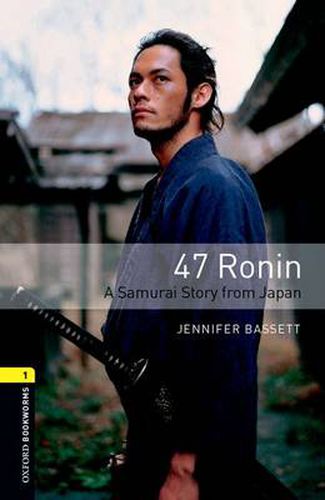 Cover image for Oxford Bookworms Library: Level 1:: 47 Ronin: A Samurai Story from Japan