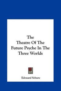 Cover image for The Theatre of the Future Psyche in the Three Worlds