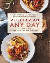 Cover image for Vegetarian Any Day: Over 100 Simple, Healthy, Satisfying Meatless Recipes