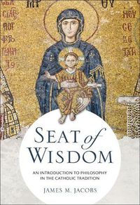 Cover image for Seat of Wisdom: An Introduction to Philosophy in the Catholic Tradition