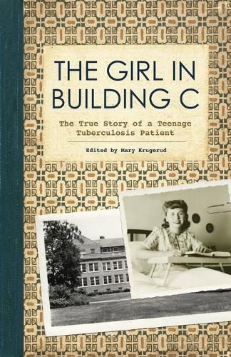 Cover image for The Girl in Building C: The True Story of a Teenage Tuberculosis Patient