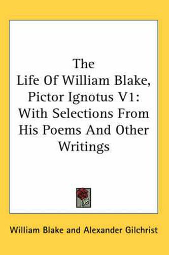 Cover image for The Life of William Blake, Pictor Ignotus V1: With Selections from His Poems and Other Writings