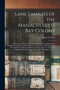 Cover image for Lane Families of the Massachusetts Bay Colony: Memorial Address at the Reunion of Descendants and Kindred of William Lane Boston, 1651, William Lane Hampton, 1685. Dea. Joshua Lane, Hampton, Who Was Killed by Lightning, June 14, 1766. In The...