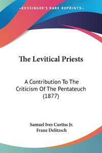 Cover image for The Levitical Priests: A Contribution to the Criticism of the Pentateuch (1877)