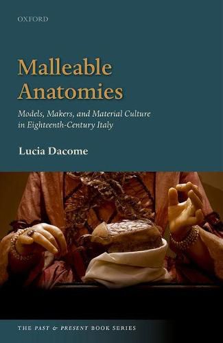 Cover image for Malleable Anatomies: Models, Makers, and Material Culture in Eighteenth-Century Italy