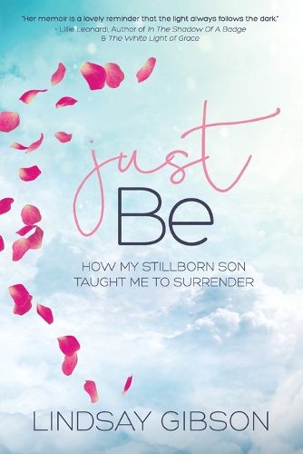 Cover image for Just Be: How My Stillborn Son Taught Me To Surrender